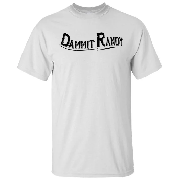 Dammit Randy Tall T-Shirt