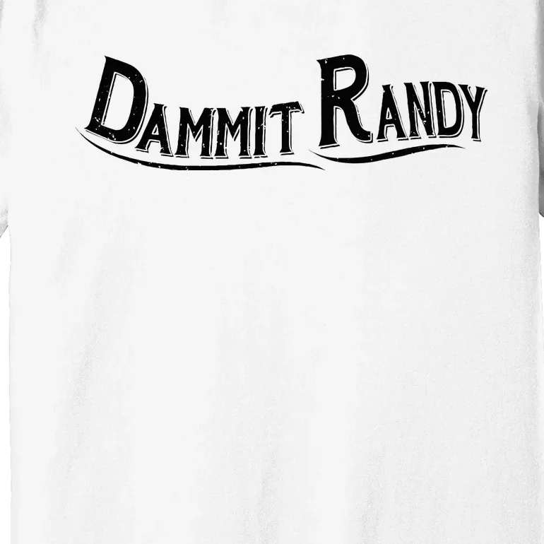 Dammit Randy Premium T-Shirt