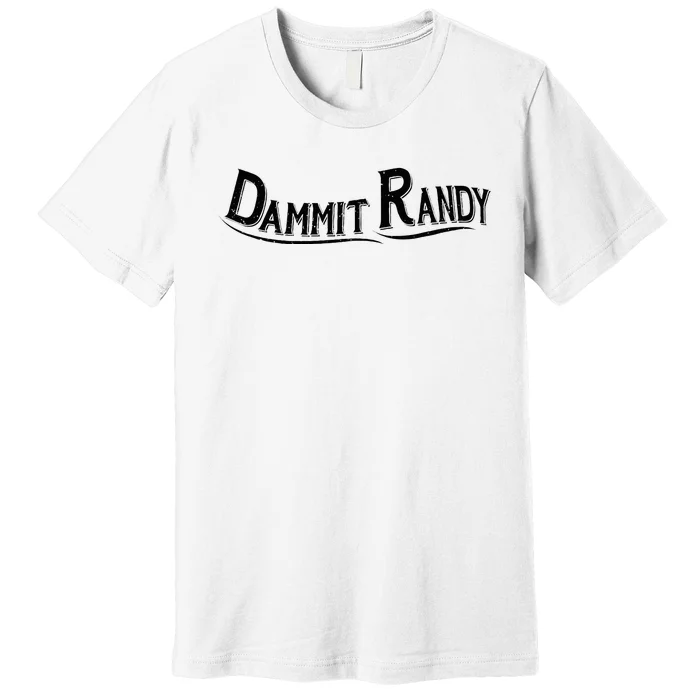 Dammit Randy Premium T-Shirt