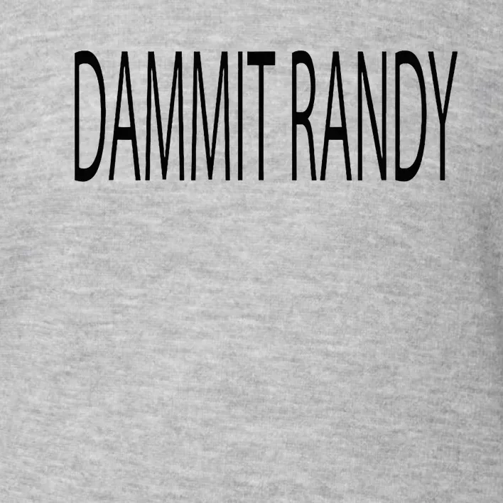 Dammit Randy Toddler Sweatshirt