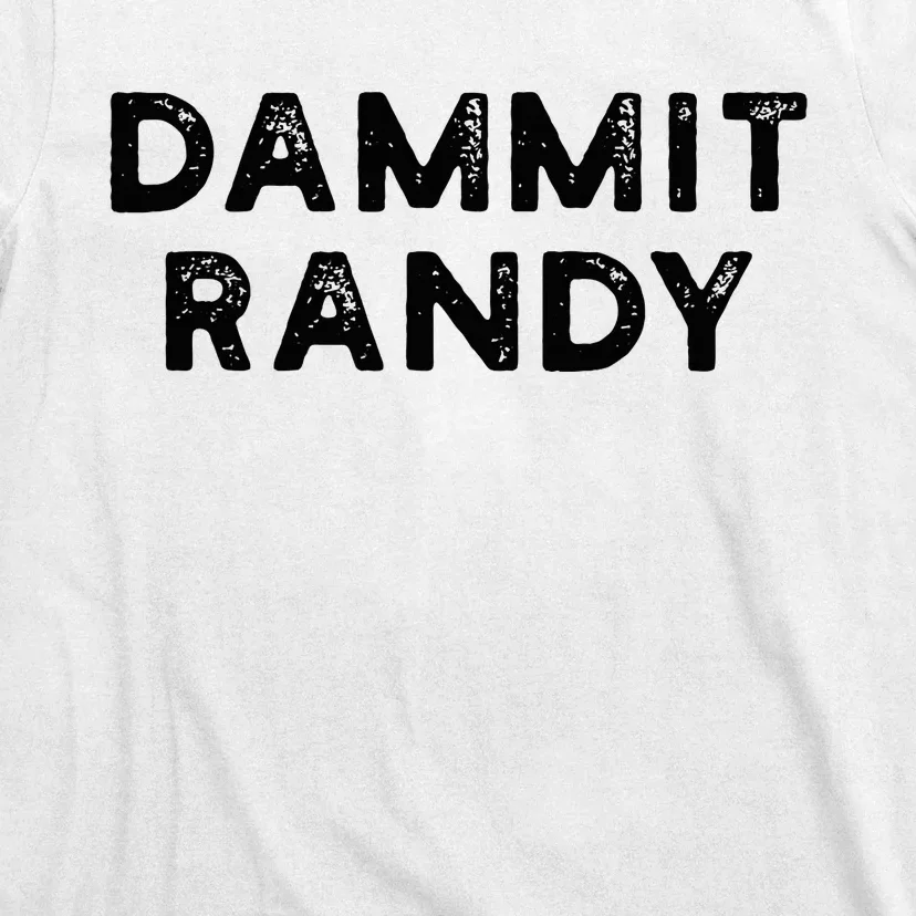 Dammit Randy T-Shirt