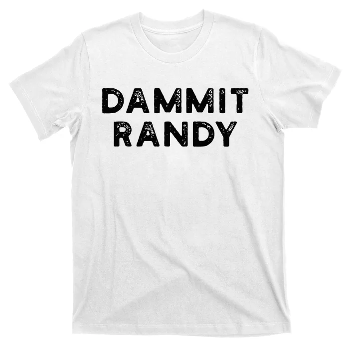 Dammit Randy T-Shirt