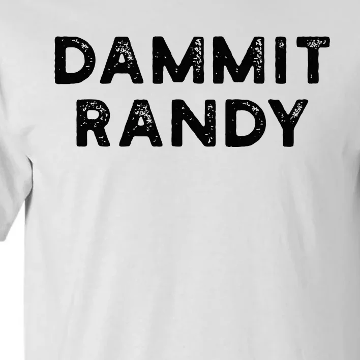 Dammit Randy Tall T-Shirt