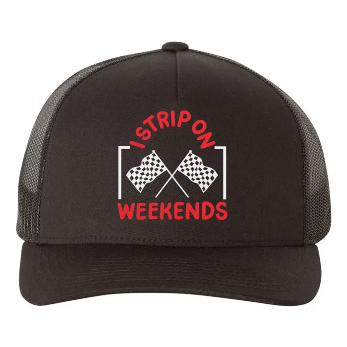 Drag Racing Drag Racer I Strip On Weekends Yupoong Adult 5-Panel Trucker Hat