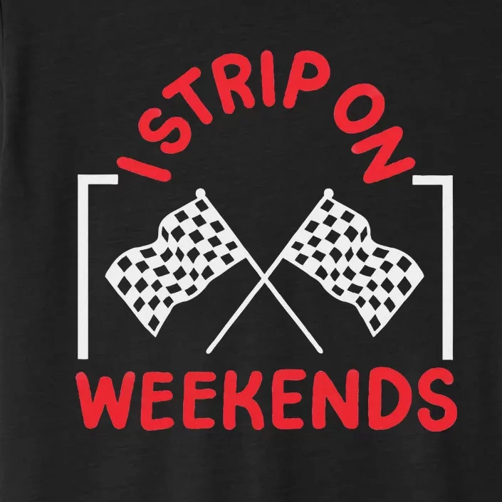 Drag Racing Drag Racer I Strip On Weekends ChromaSoft Performance T-Shirt