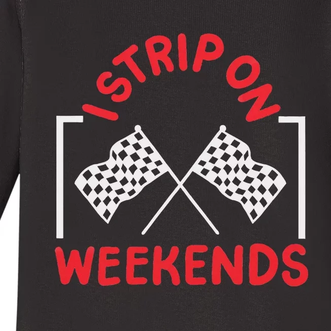 Drag Racing Drag Racer I Strip On Weekends Baby Long Sleeve Bodysuit