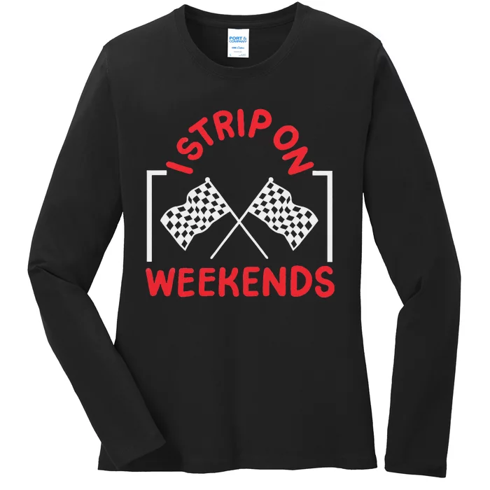 Drag Racing Drag Racer I Strip On Weekends Ladies Long Sleeve Shirt