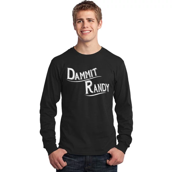 Dammit Randy Tall Long Sleeve T-Shirt