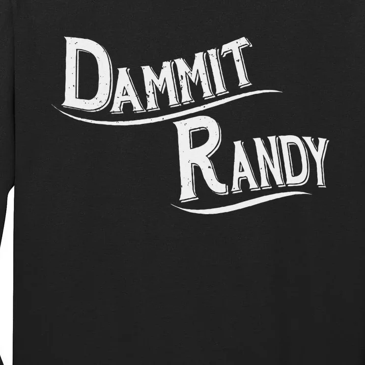 Dammit Randy Tall Long Sleeve T-Shirt