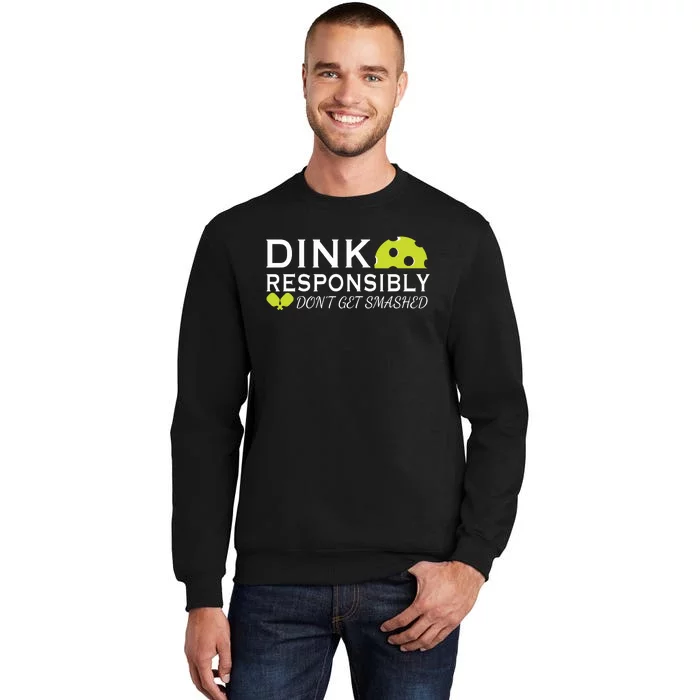 Dink Responsibly DonT Get Smashed Pickleball Game Day Tall Sweatshirt