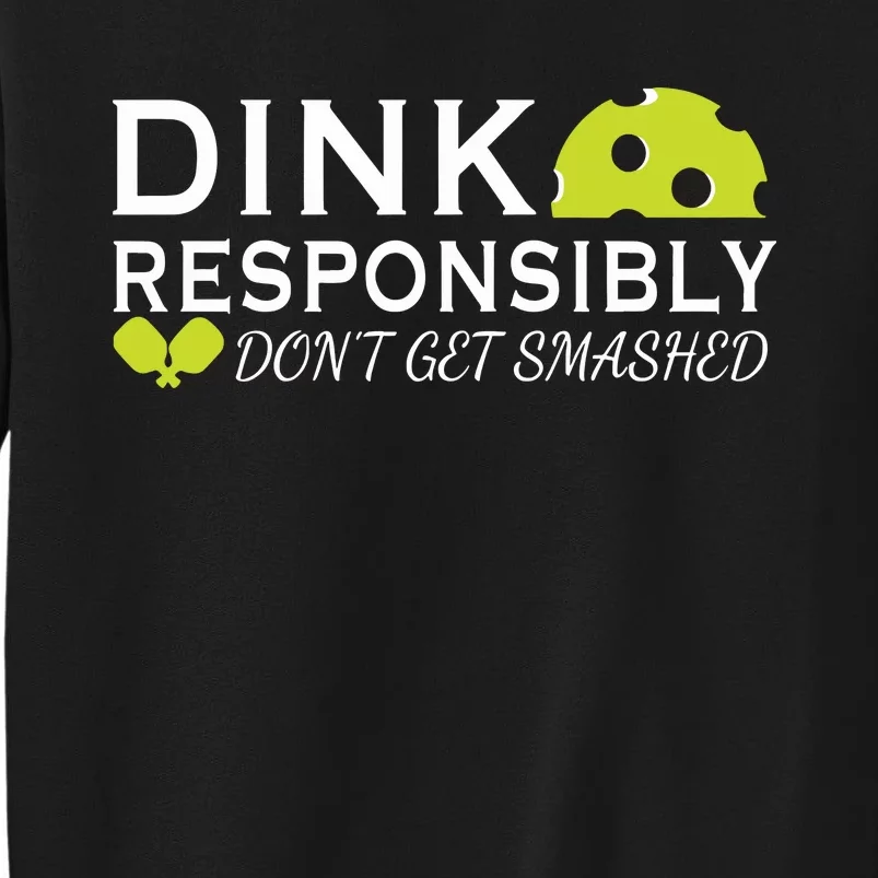 Dink Responsibly DonT Get Smashed Pickleball Game Day Tall Sweatshirt