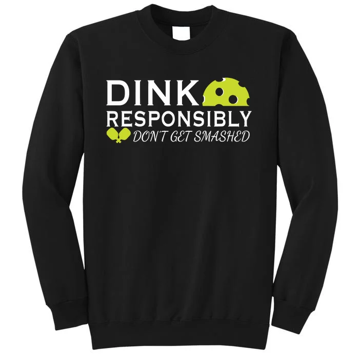 Dink Responsibly DonT Get Smashed Pickleball Game Day Tall Sweatshirt