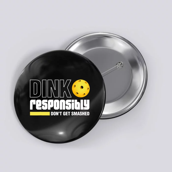 Dink Responsibly Don't Get Smashed Pickleball Gift TShirt Button