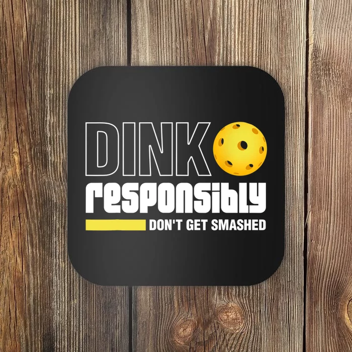 Dink Responsibly Don't Get Smashed Pickleball Gift TShirt Coaster