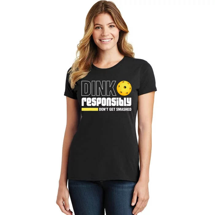 Dink Responsibly Don't Get Smashed Pickleball Gift TShirt Women's T-Shirt