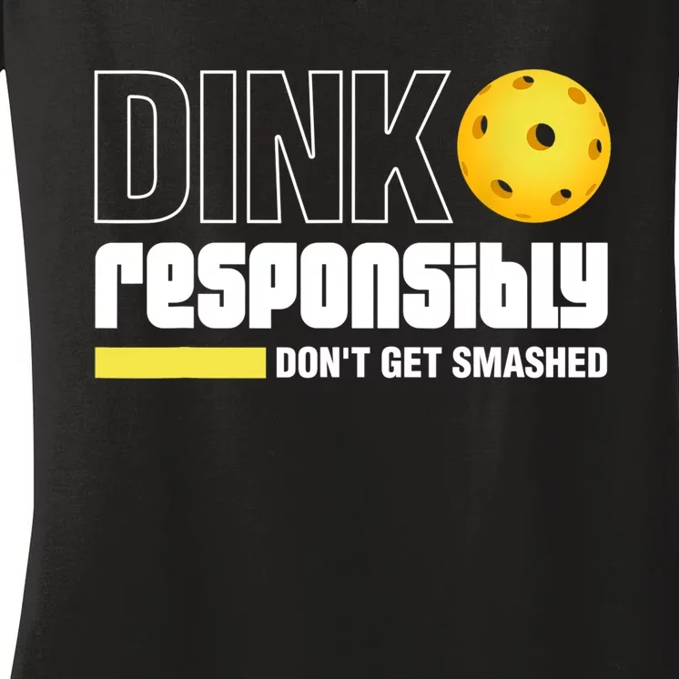 Dink Responsibly Don't Get Smashed Pickleball Gift TShirt Women's V-Neck T-Shirt