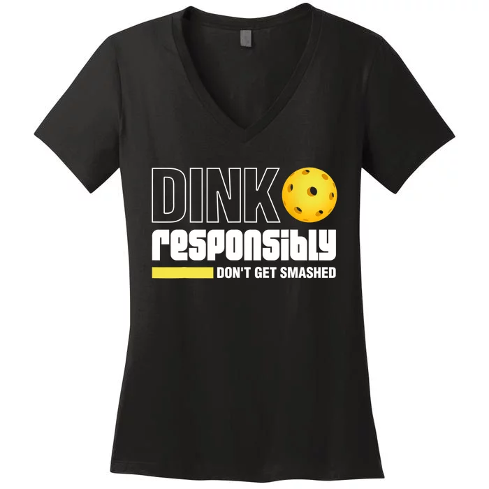 Dink Responsibly Don't Get Smashed Pickleball Gift TShirt Women's V-Neck T-Shirt