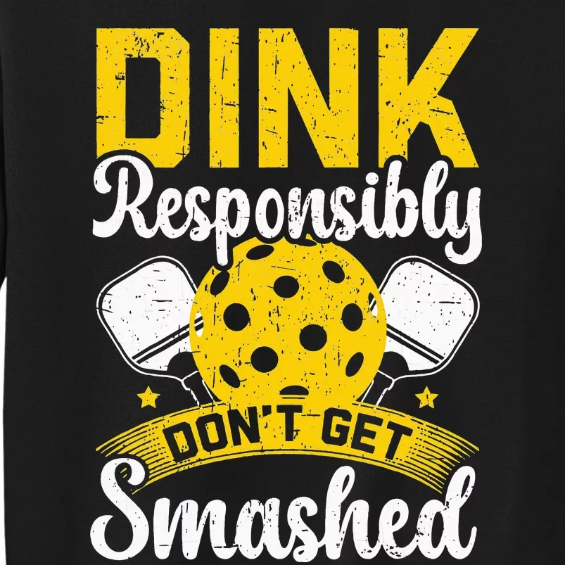 Dink Responsibly Don't Get Smashed Pickleball Tall Sweatshirt