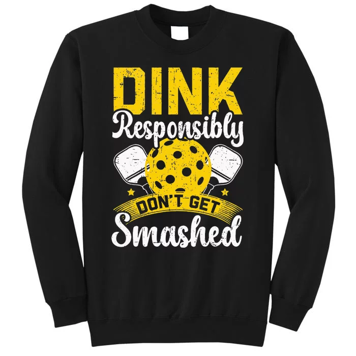 Dink Responsibly Don't Get Smashed Pickleball Tall Sweatshirt