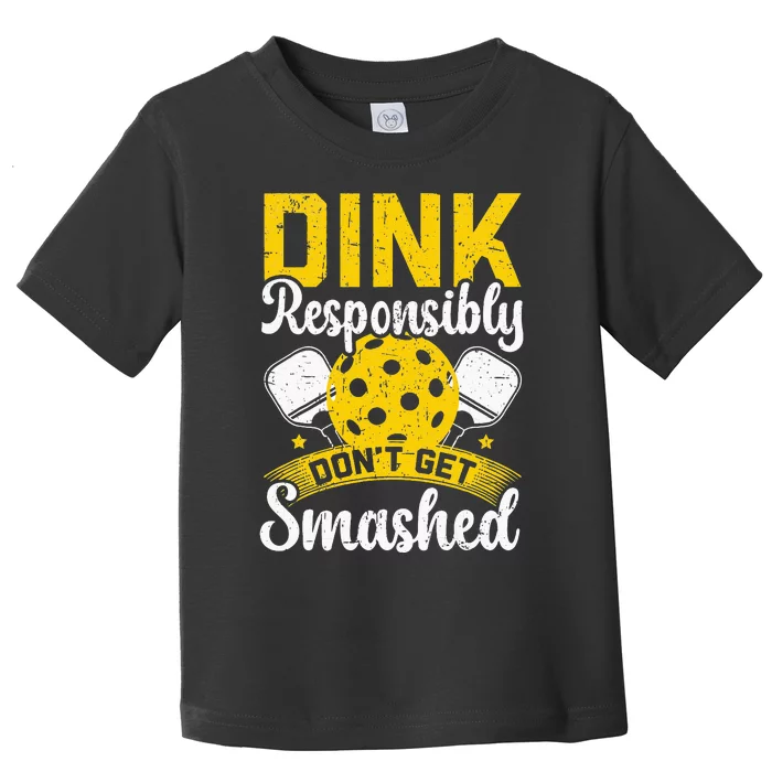 Dink Responsibly Don't Get Smashed Pickleball Toddler T-Shirt