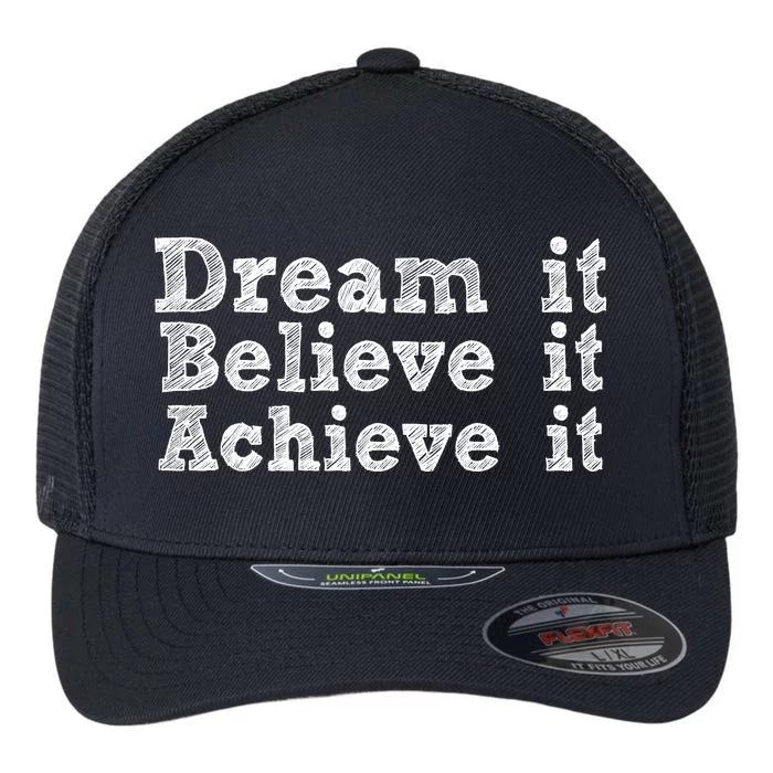 Dream It Believe It Achieve It Flexfit Unipanel Trucker Cap