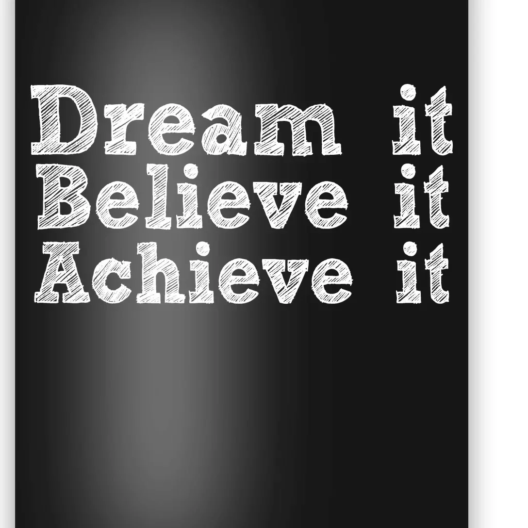 Dream It Believe It Achieve It Poster