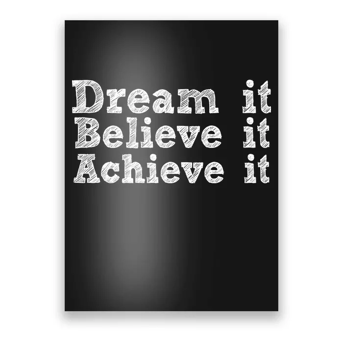 Dream It Believe It Achieve It Poster