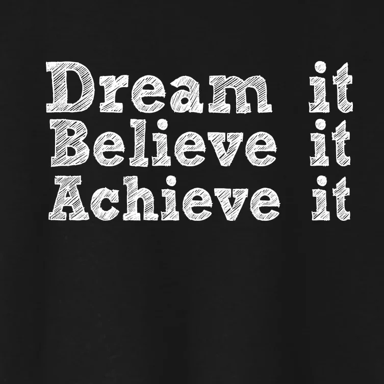 Dream It Believe It Achieve It Women's Crop Top Tee