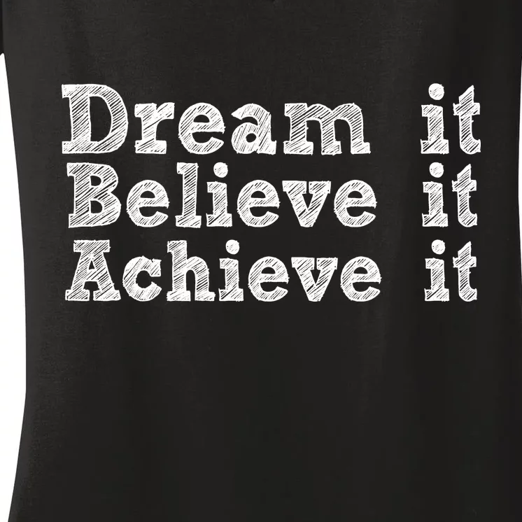 Dream It Believe It Achieve It Women's V-Neck T-Shirt