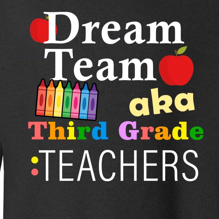 Dream Team Aka Third Grade Teachers Toddler Sweatshirt