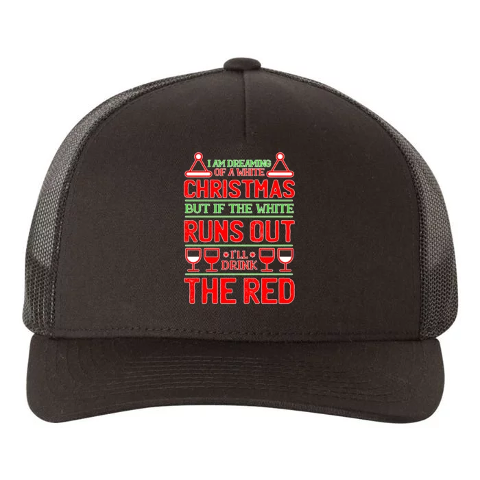 Dreaming of a White Christmas I'll Drink The Red Funny Wine Yupoong Adult 5-Panel Trucker Hat