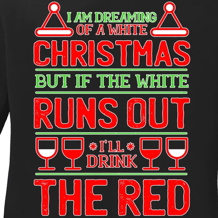 Dreaming of a White Christmas I'll Drink The Red Funny Wine Ladies Long Sleeve Shirt