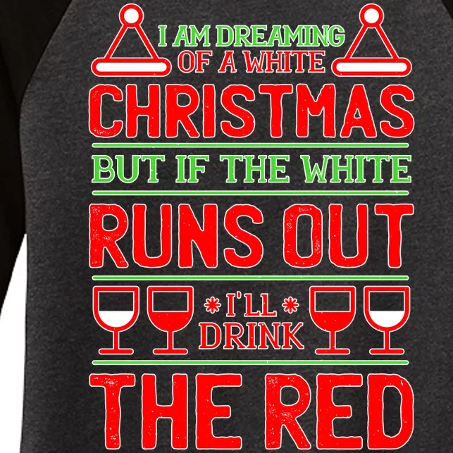 Dreaming of a White Christmas I'll Drink The Red Funny Wine Women's Tri-Blend 3/4-Sleeve Raglan Shirt