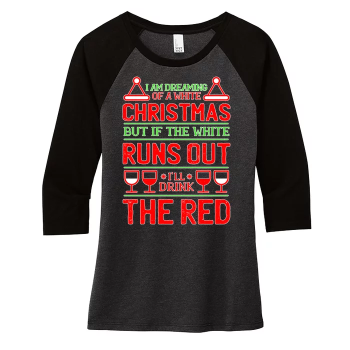 Dreaming of a White Christmas I'll Drink The Red Funny Wine Women's Tri-Blend 3/4-Sleeve Raglan Shirt