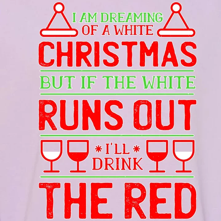 Dreaming of a White Christmas I'll Drink The Red Funny Wine Garment-Dyed Sweatshirt