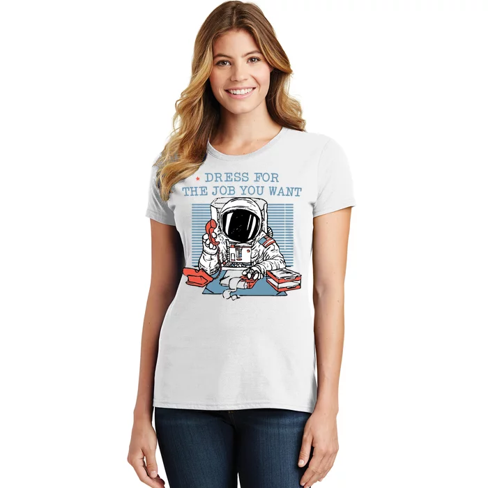 Dress For The Job You Want Astronaut Women's T-Shirt