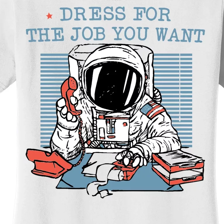 Dress For The Job You Want Astronaut Women's T-Shirt