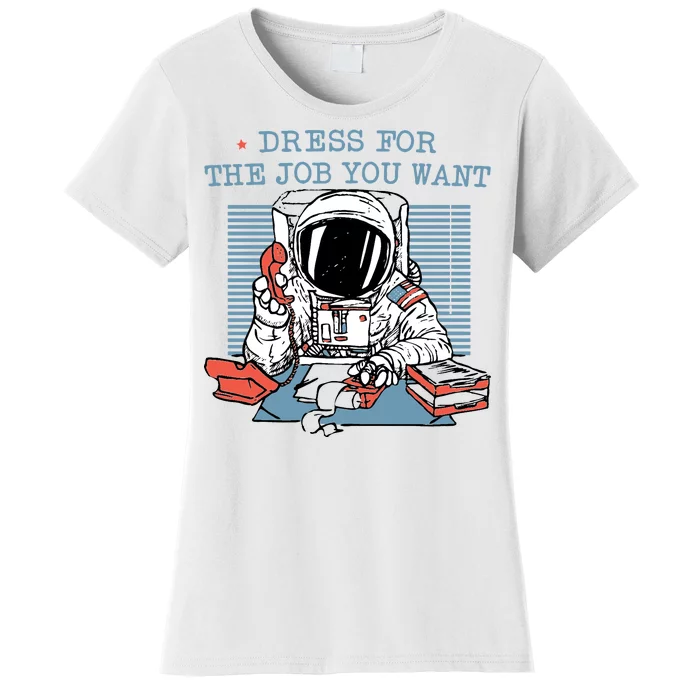 Dress For The Job You Want Astronaut Women's T-Shirt