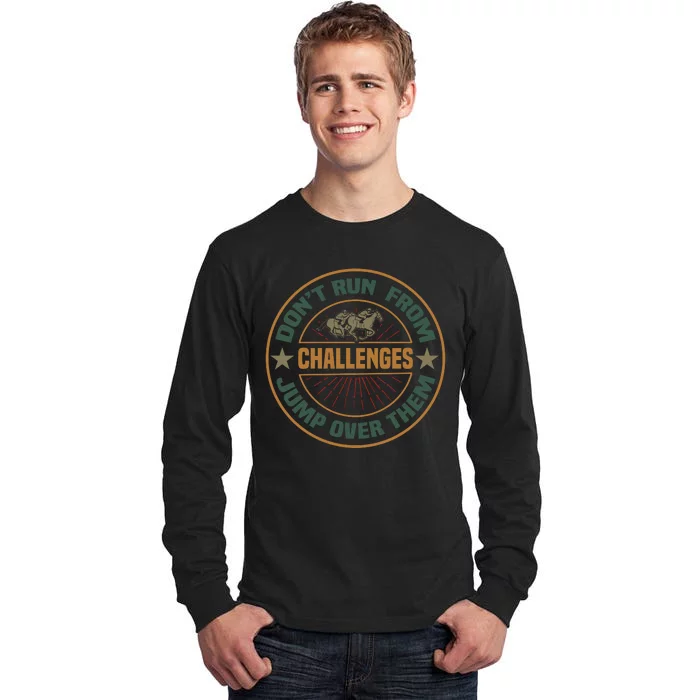 Don't Run From Challenges Jump Over Them Tall Long Sleeve T-Shirt