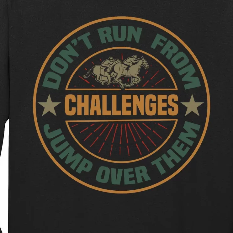 Don't Run From Challenges Jump Over Them Tall Long Sleeve T-Shirt