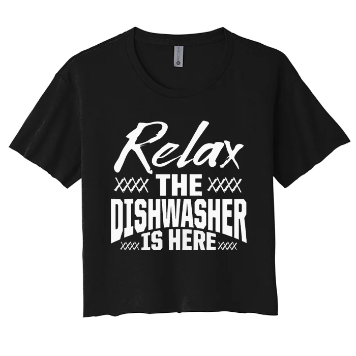 Dishwasher Relax Funny Dishwashing Gift Women's Crop Top Tee