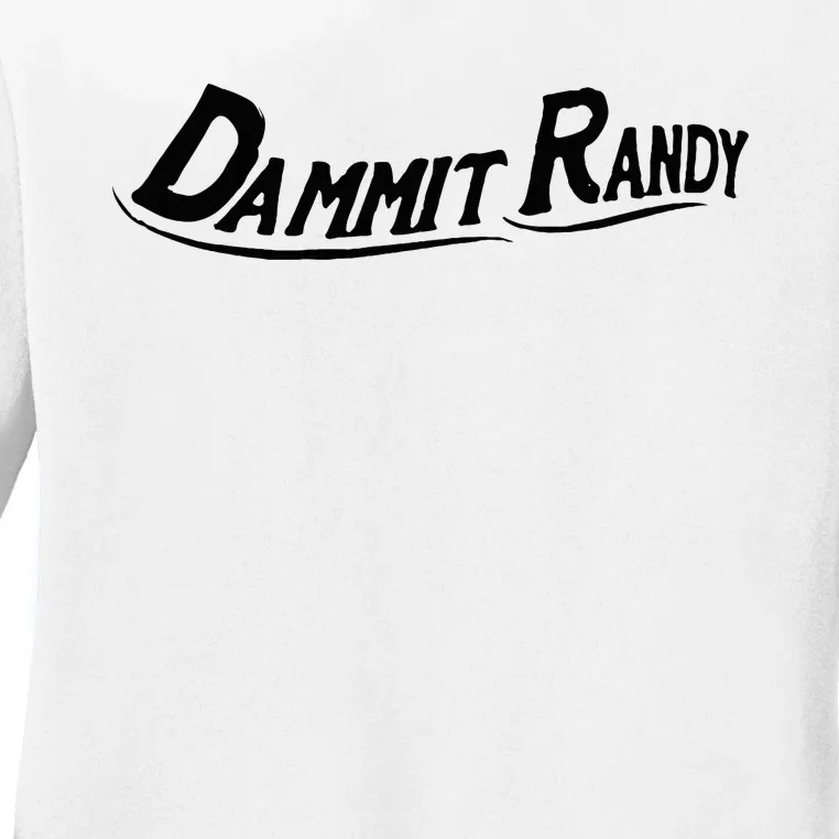 Dammit Randy Funny Ladies Long Sleeve Shirt