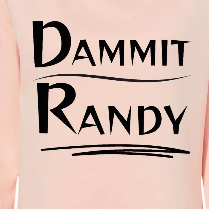 Dammit Randy Funny Saying Womens California Wash Sweatshirt