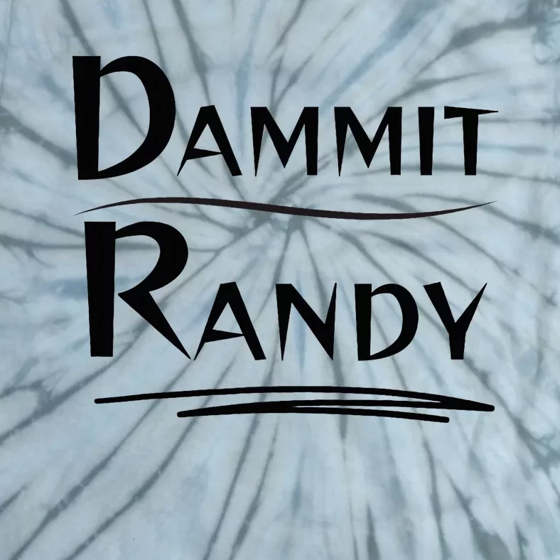 Dammit Randy Funny Saying Tie-Dye T-Shirt