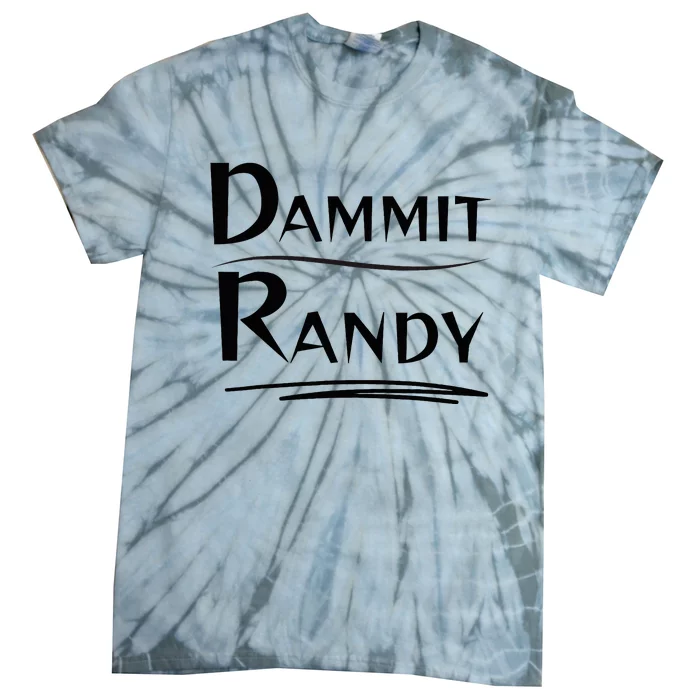 Dammit Randy Funny Saying Tie-Dye T-Shirt