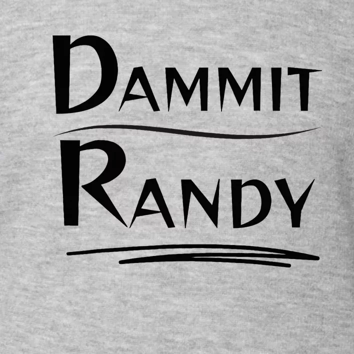 Dammit Randy Funny Saying Toddler Sweatshirt