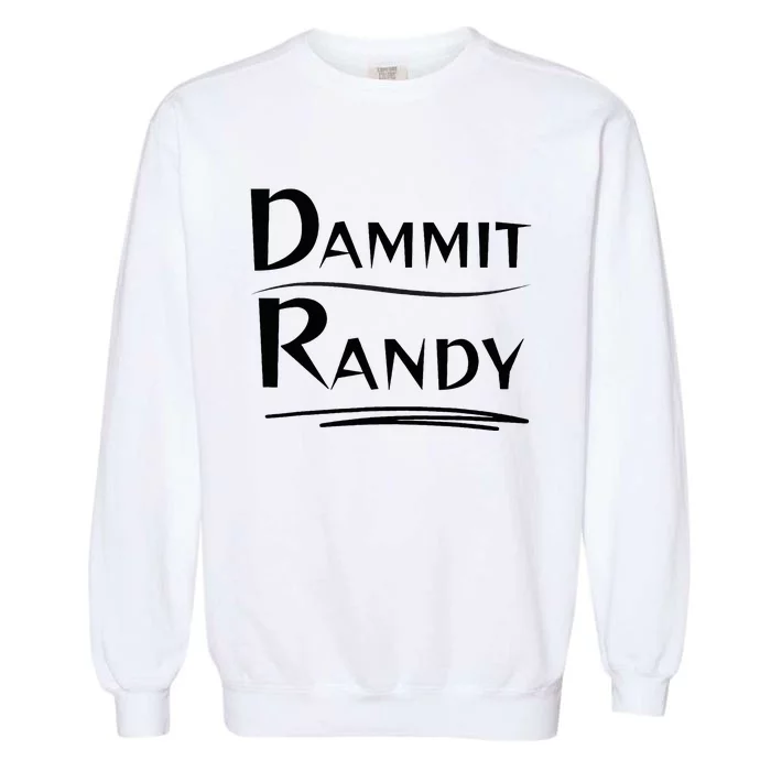 Dammit Randy Funny Saying Garment-Dyed Sweatshirt