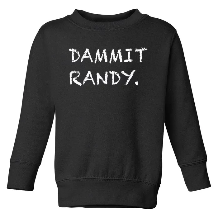 Dammit Randy Funny Humor Meme Toddler Sweatshirt