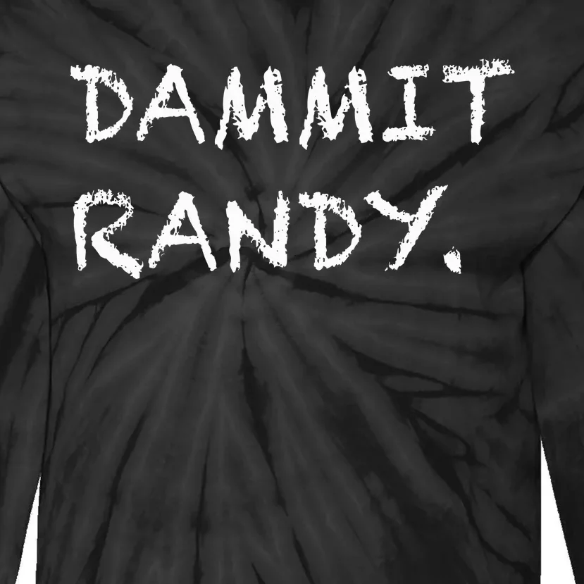 Dammit Randy Funny Humor Meme Tie-Dye Long Sleeve Shirt