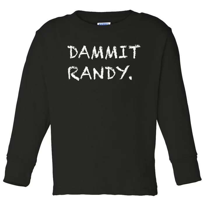 Dammit Randy Funny Humor Meme Toddler Long Sleeve Shirt